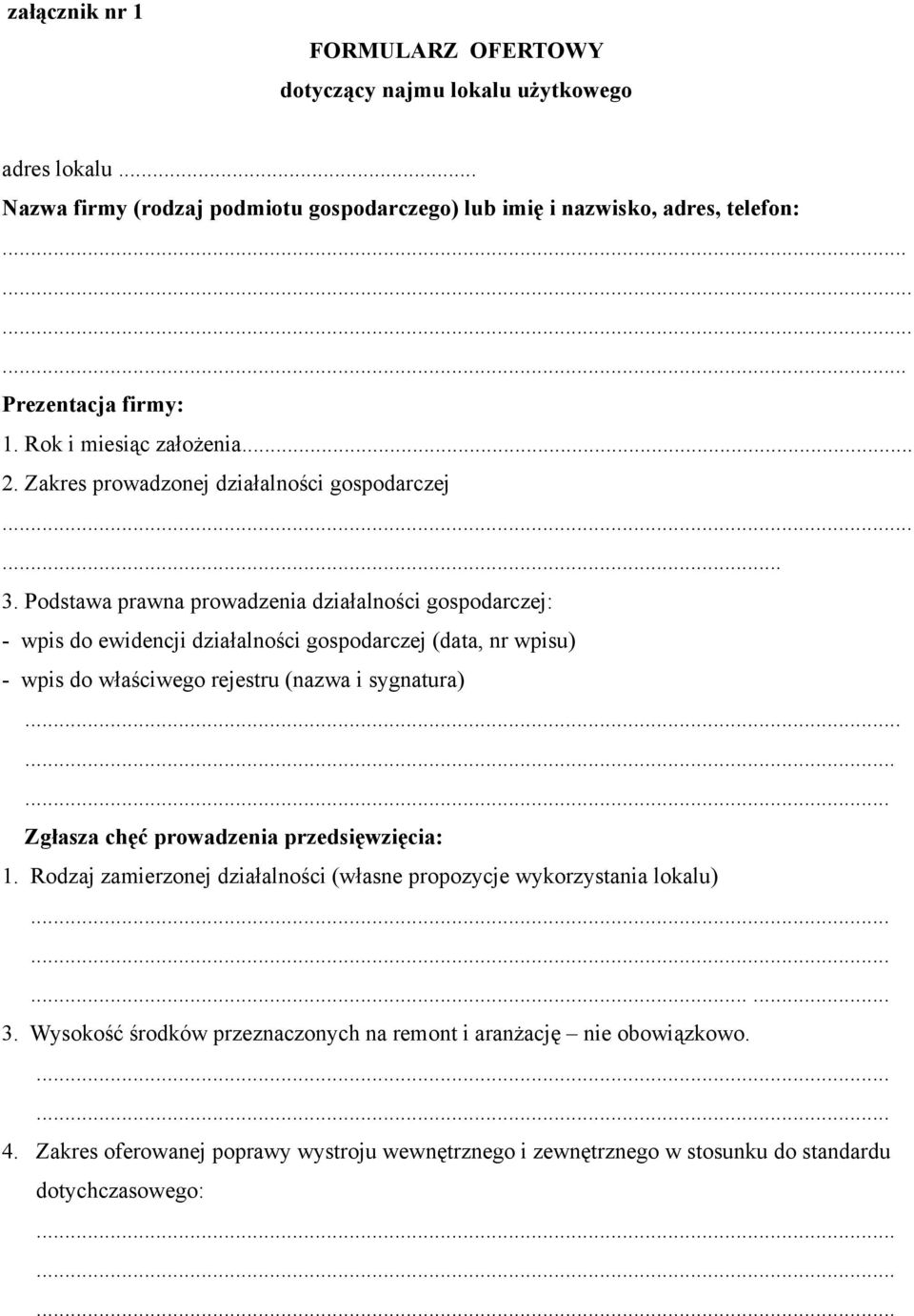 Podstawa prawna prowadzenia działalności gospodarczej: - wpis do ewidencji działalności gospodarczej (data, nr wpisu) - wpis do właściwego rejestru (nazwa i sygnatura).