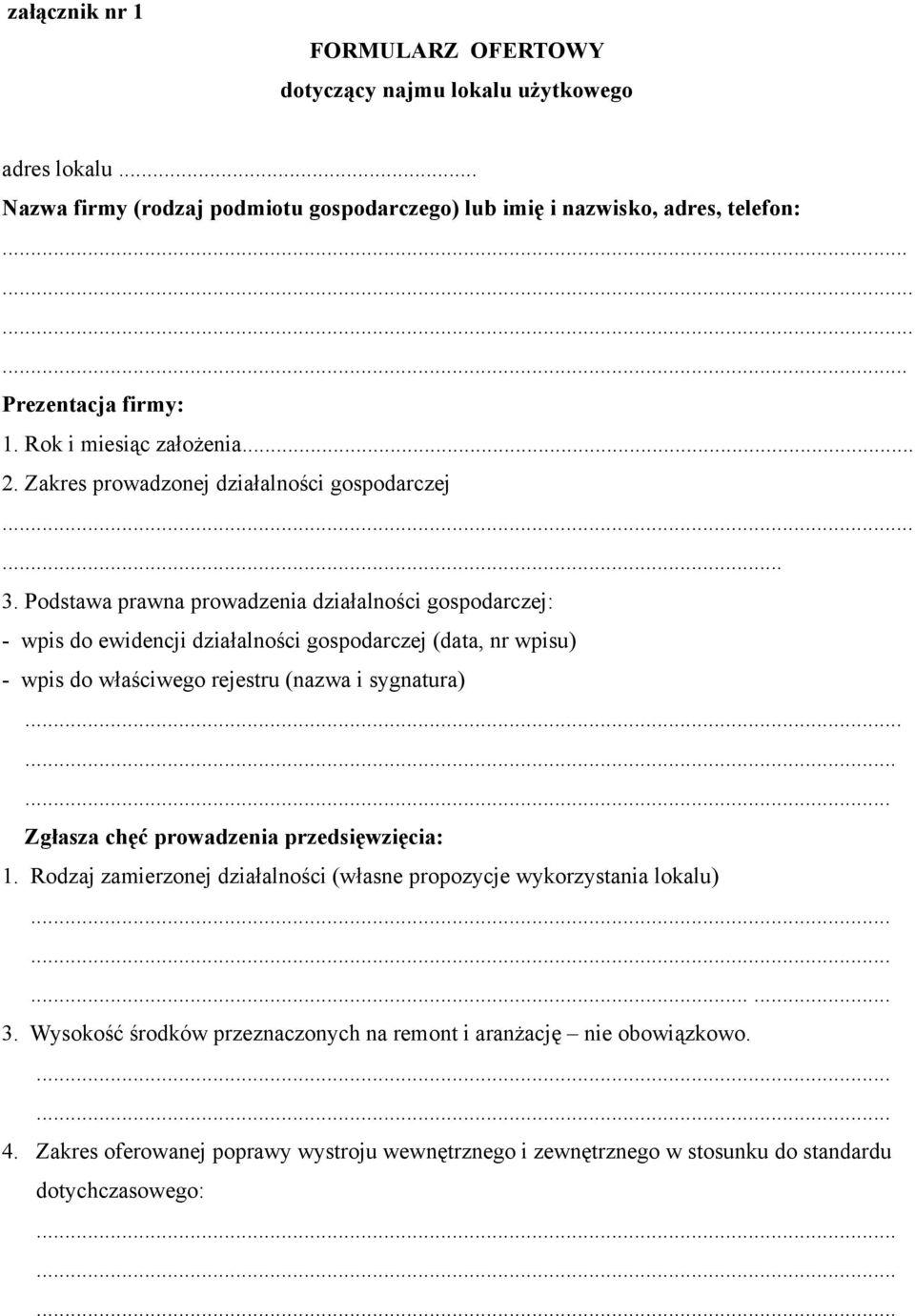 Podstawa prawna prowadzenia działalności gospodarczej: - wpis do ewidencji działalności gospodarczej (data, nr wpisu) - wpis do właściwego rejestru (nazwa i sygnatura).