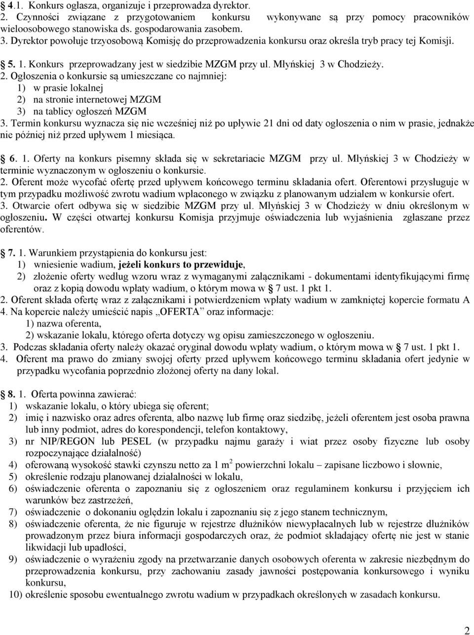 Ogłoszenia o konkursie są umieszczane co najmniej: 1) w prasie lokalnej 2) na stronie internetowej MZGM 3) na tablicy ogłoszeń MZGM 3.