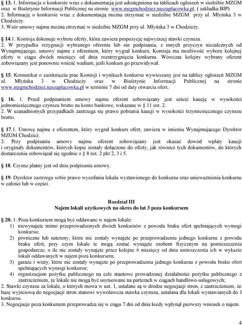 Młyńska 3 w Chodzieży. 14.1. Komisja dokonuje wyboru oferty, która zawiera propozycję najwyższej stawki czynszu. 2.