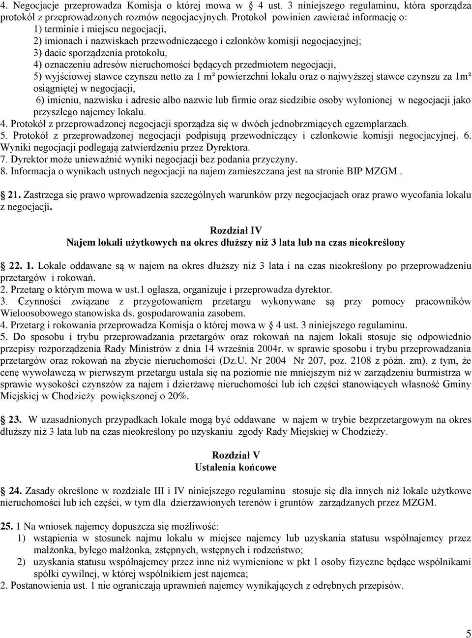 adresów nieruchomości będących przedmiotem negocjacji, 5) wyjściowej stawce czynszu netto za 1 m² powierzchni lokalu oraz o najwyższej stawce czynszu za 1m² osiągniętej w negocjacji, 6) imieniu,