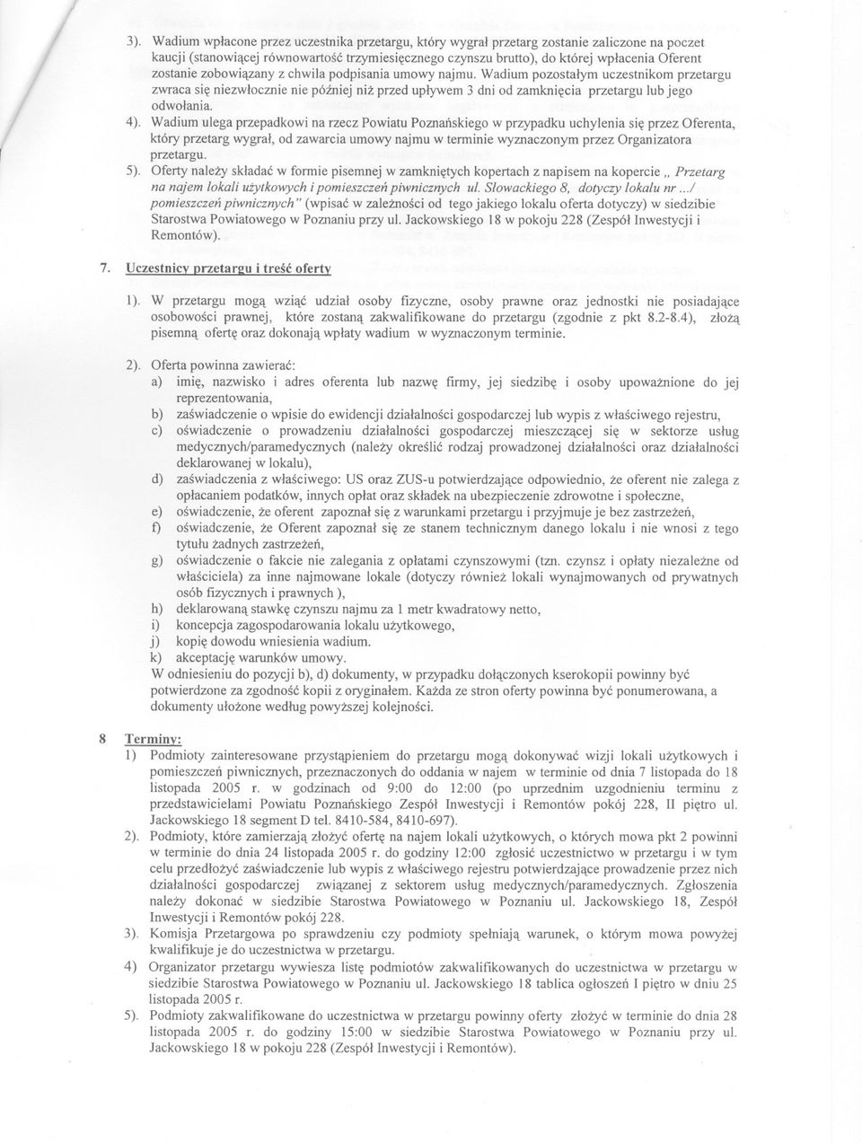 4). Wadium ulega przepadkowi na rzecz Powiatu Poznanskiego w przypadku uchylenia sie przez Oferenta, który przetarg wygral, od zawarcia umowy najmu w terminie wyznaczonym przez Organizatora przetargu.