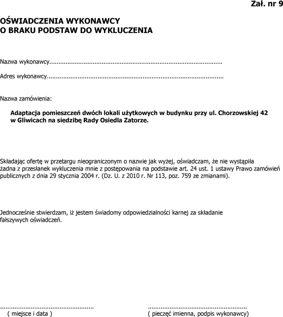 Składając ofertę w przetargu nieograniczonym o nazwie jak wyżej, oświadczam, że nie wystąpiła żadna z przesłanek wykluczenia mnie z postępowania na podstawie