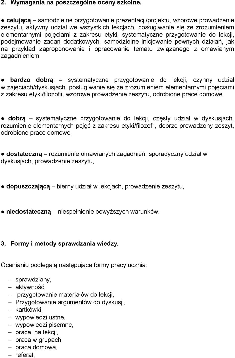 systematyczne przygotowanie do lekcji, podejmowanie zadań dodatkowych, samodzielne inicjowanie pewnych działań, jak na przykład zaproponowanie i opracowanie tematu związanego z omawianym zagadnieniem.