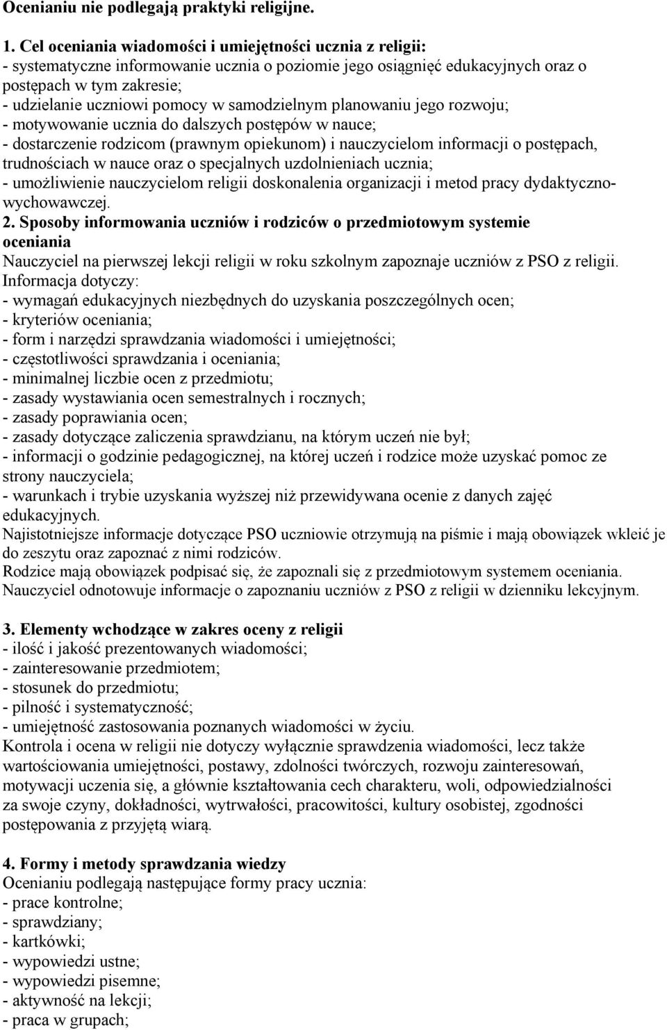 samodzielnym planowaniu jego rozwoju; - motywowanie ucznia do dalszych postępów w nauce; - dostarczenie rodzicom (prawnym opiekunom) i nauczycielom informacji o postępach, trudnościach w nauce oraz o