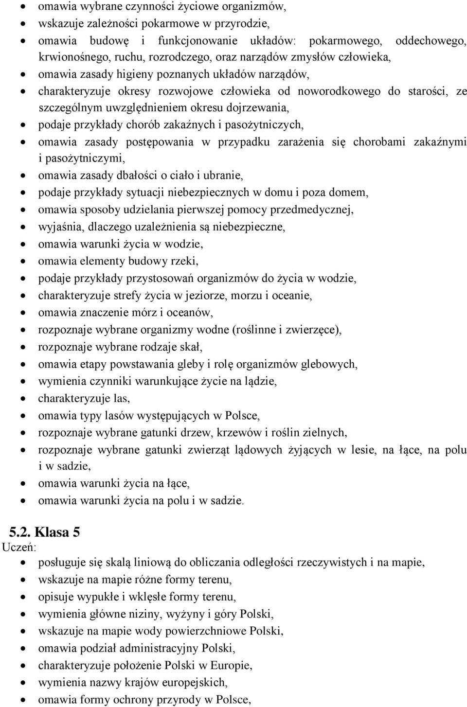 podaje przykłady chorób zakaźnych i pasożytniczych, omawia zasady postępowania w przypadku zarażenia się chorobami zakaźnymi i pasożytniczymi, omawia zasady dbałości o ciało i ubranie, podaje