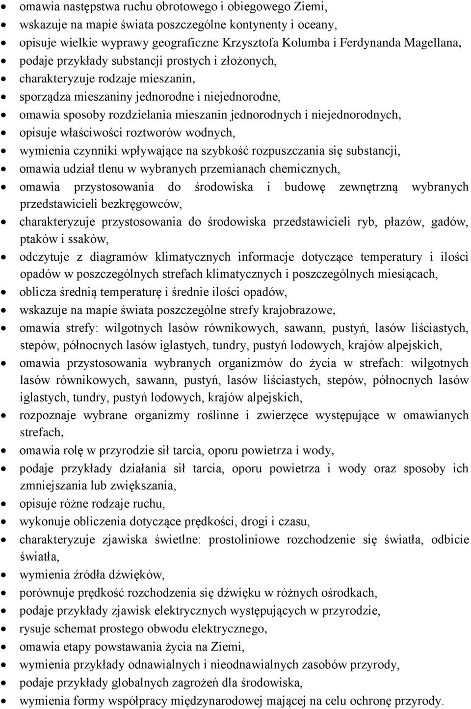 niejednorodnych, opisuje właściwości roztworów wodnych, wymienia czynniki wpływające na szybkość rozpuszczania się substancji, omawia udział tlenu w wybranych przemianach chemicznych, omawia