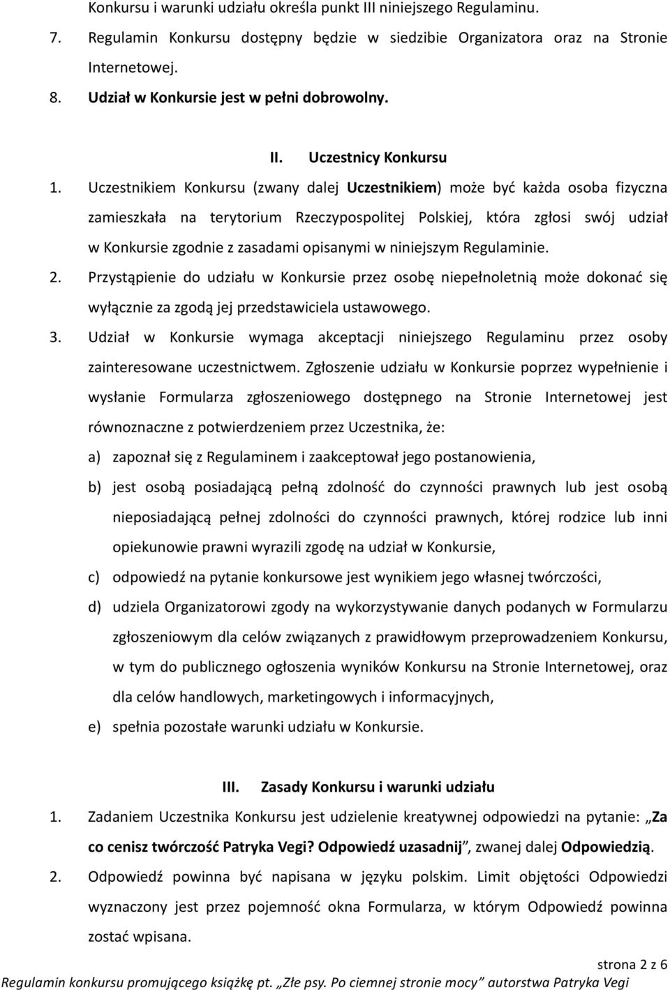 Uczestnikiem Konkursu (zwany dalej Uczestnikiem) może być każda osoba fizyczna zamieszkała na terytorium Rzeczypospolitej Polskiej, która zgłosi swój udział w Konkursie zgodnie z zasadami opisanymi w