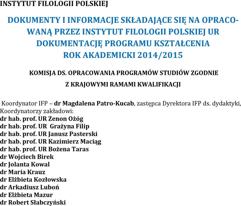 OPRACOWANIA PROGRAMÓW STUDIÓW ZGODNIE Z KRAJOWYMI RAMAMI KWALIFIKACJI Koordynator IFP dr Magdalena Patro-Kucab, zastępca Dyrektora IFP ds.