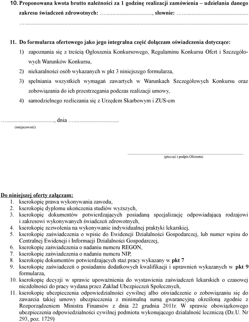 2) niekaralności osób wykazanych w pkt 3 niniejszego formularza, 3) spełniania wszystkich wymagań zawartych w Warunkach Szczegółowych Konkursu oraz zobowiązania do ich przestrzegania podczas