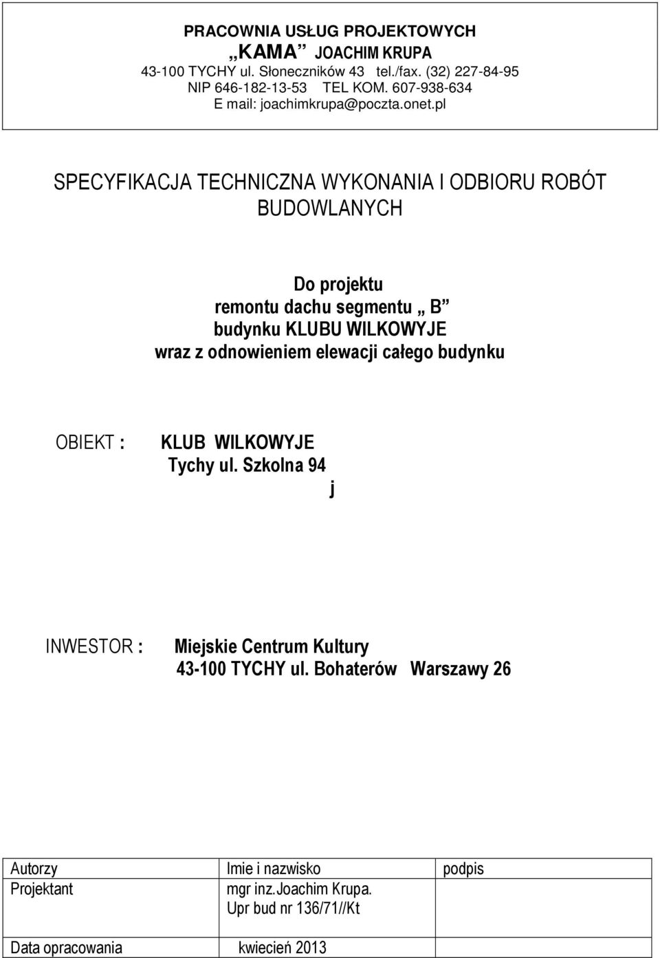 pl SPECYFIKACJA TECHNICZNA WYKONANIA I ODBIORU ROBÓT BUDOWLANYCH Do projektu remontu dachu segmentu B budynku KLUBU WILKOWYJE wraz z odnowieniem