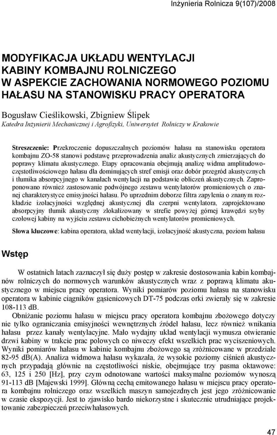 przeprowadzenia analiz akustycznych zmierzających do poprawy klimatu akustycznego.