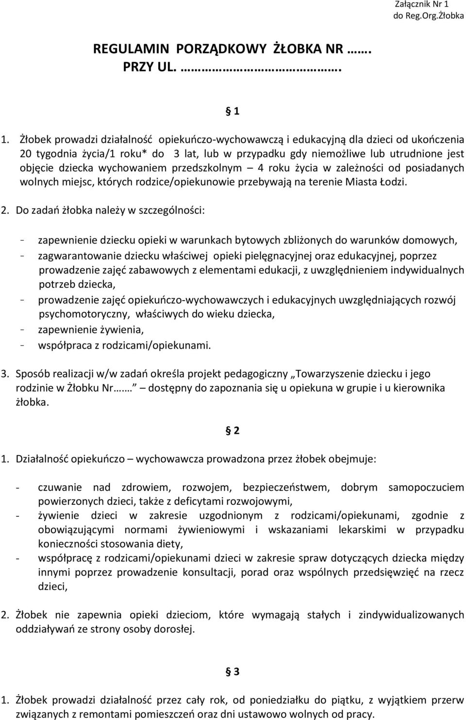 wychowaniem przedszkolnym 4 roku życia w zależności od posiadanych wolnych miejsc, których rodzice/opiekunowie przebywają na terenie Miasta Łodzi. 2.