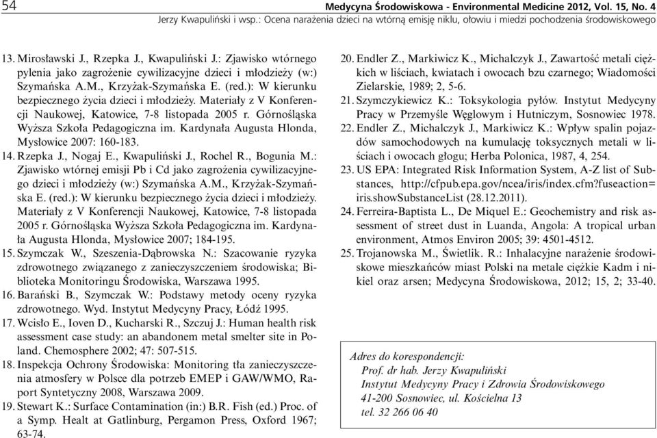Materia y z V Konferencji Naukowej, Katowice, 7-8 listopada 2005 r. GórnoÊlàska Wy sza Szko a Pedagogiczna im. Kardyna a Augusta Hlonda, Mys owice 2007: 160-183. 14. Rzepka J., Nogaj E.