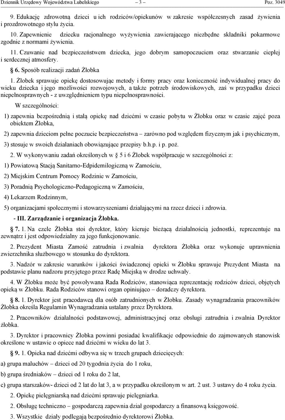 Czuwanie nad bezpieczeństwem dziecka, jego dobrym samopoczuciem oraz stwarzanie ciepłej i serdecznej atmosfery. 6. Sposób realizacji zadań Żłobka 1.