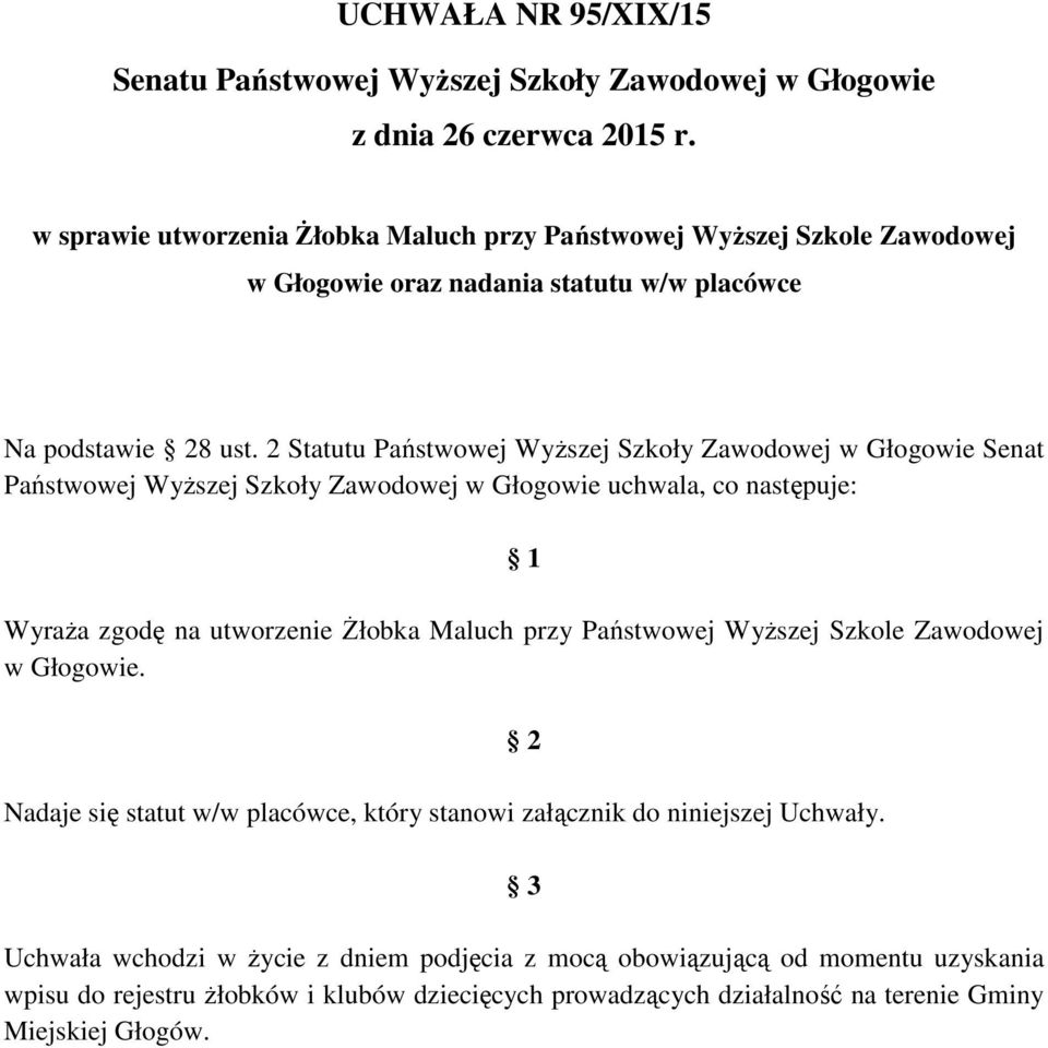 2 Statutu Państwowej Wyższej Szkoły Zawodowej w Głogowie Senat Państwowej Wyższej Szkoły Zawodowej w Głogowie uchwala, co następuje: 1 Wyraża zgodę na utworzenie Żłobka Maluch przy
