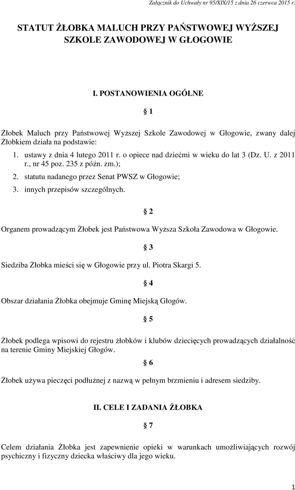 o opiece nad dziećmi w wieku do lat 3 (Dz. U. z 2011 r., nr 45 poz. 235 z późn. zm.); 2. statutu nadanego przez Senat PWSZ w Głogowie; 3. innych przepisów szczególnych.