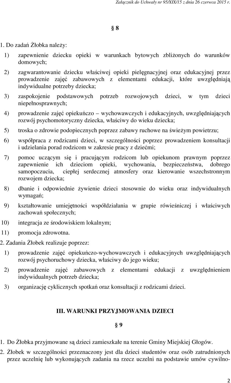 prowadzenie zajęć opiekuńczo wychowawczych i edukacyjnych, uwzględniających rozwój psychomotoryczny dziecka, właściwy do wieku dziecka; 5) troska o zdrowie podopiecznych poprzez zabawy ruchowe na