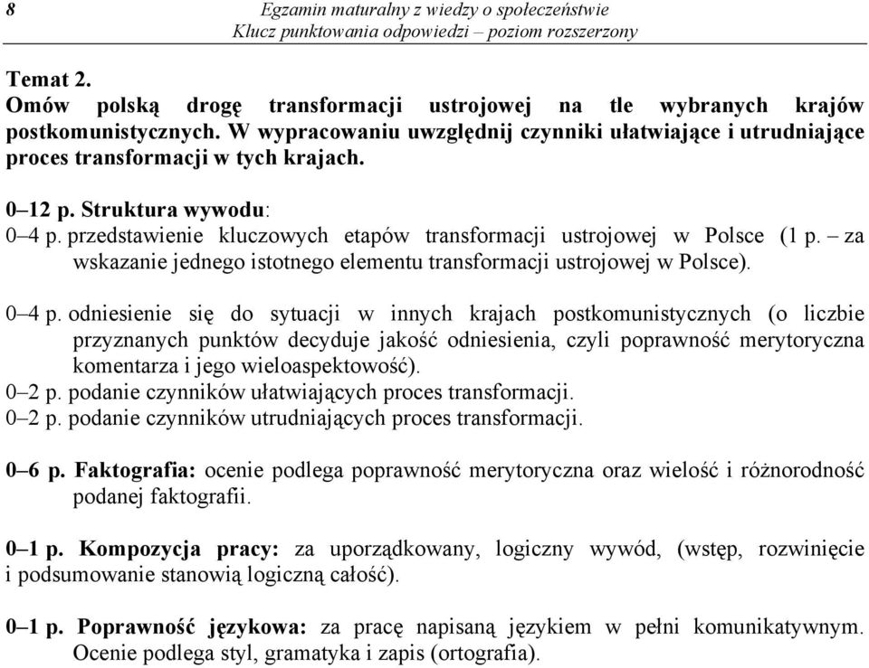 przedstawienie kluczowych etapów transformacji ustrojowej w Polsce (1 p. za wskazanie jednego istotnego elementu transformacji ustrojowej w Polsce). 0 4 p.