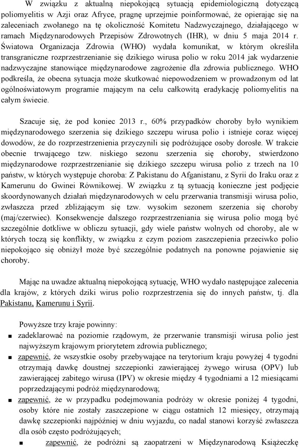 Światowa Organizacja Zdrowia (WHO) wydała komunikat, w którym określiła transgraniczne rozprzestrzenianie się dzikiego wirusa polio w roku 2014 jak wydarzenie nadzwyczajne stanowiące międzynarodowe