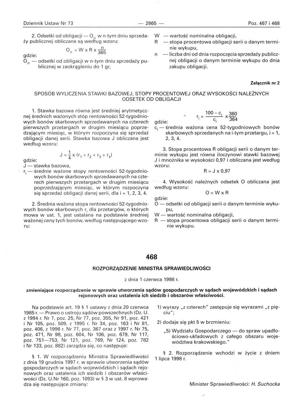 wartość nominalna obligacji, R - stopa procentowa obligacji serii o danym terminie wykupu, n - liczba dni od dnia rozpoczęcia sprzedaży publicznej obligacji o danym terminie wykupu do dnia zakupu