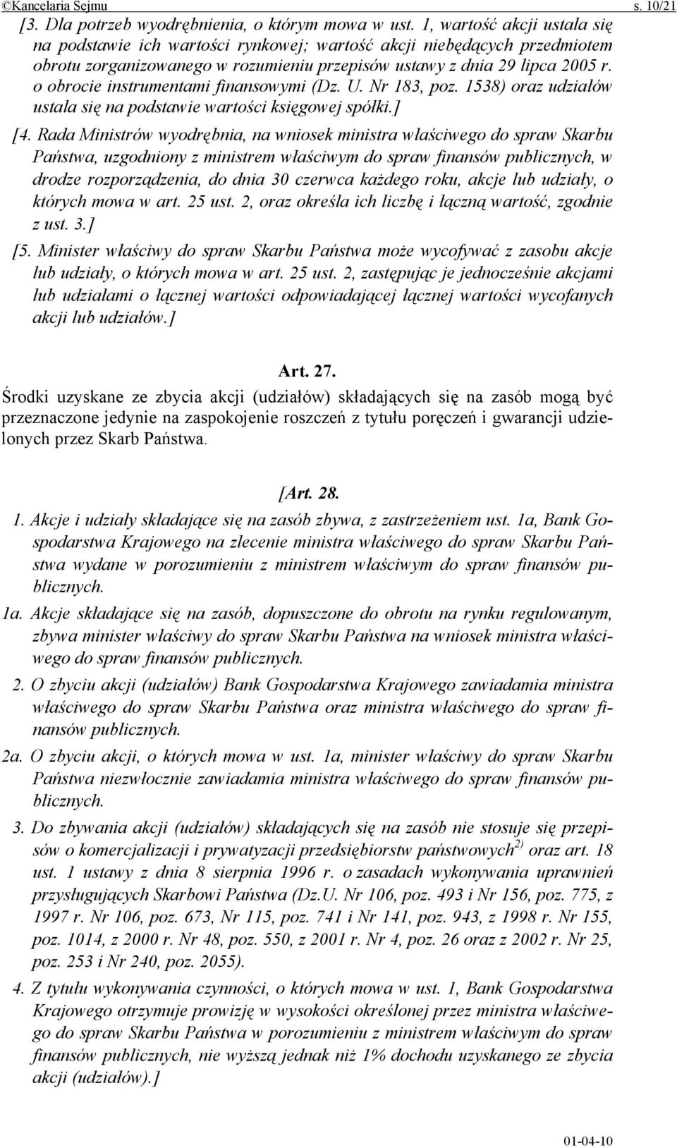 o obrocie instrumentami finansowymi (Dz. U. Nr 183, poz. 1538) oraz udziałów ustala się na podstawie wartości księgowej spółki.] [4.