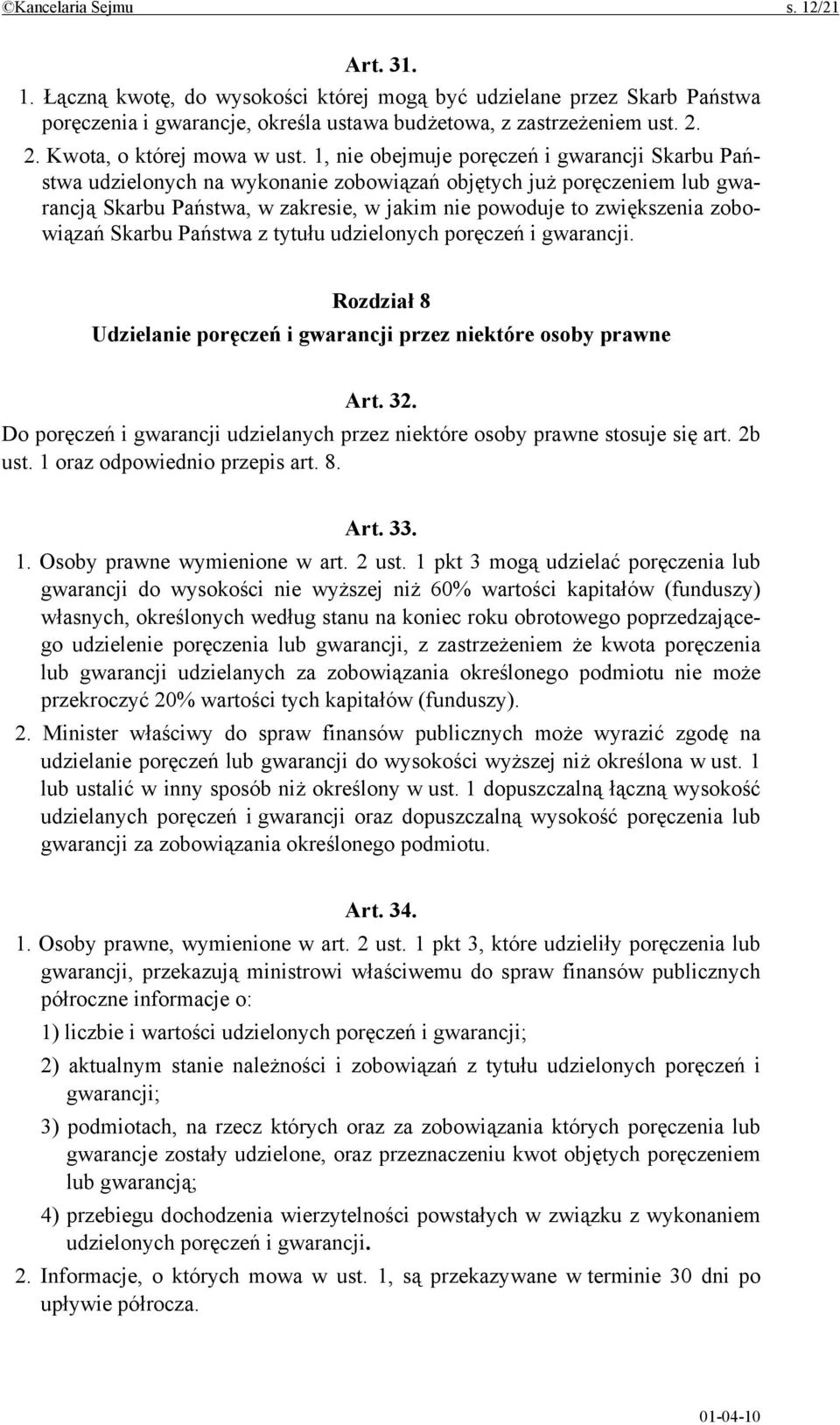 1, nie obejmuje poręczeń i gwarancji Skarbu Państwa udzielonych na wykonanie zobowiązań objętych już poręczeniem lub gwarancją Skarbu Państwa, w zakresie, w jakim nie powoduje to zwiększenia