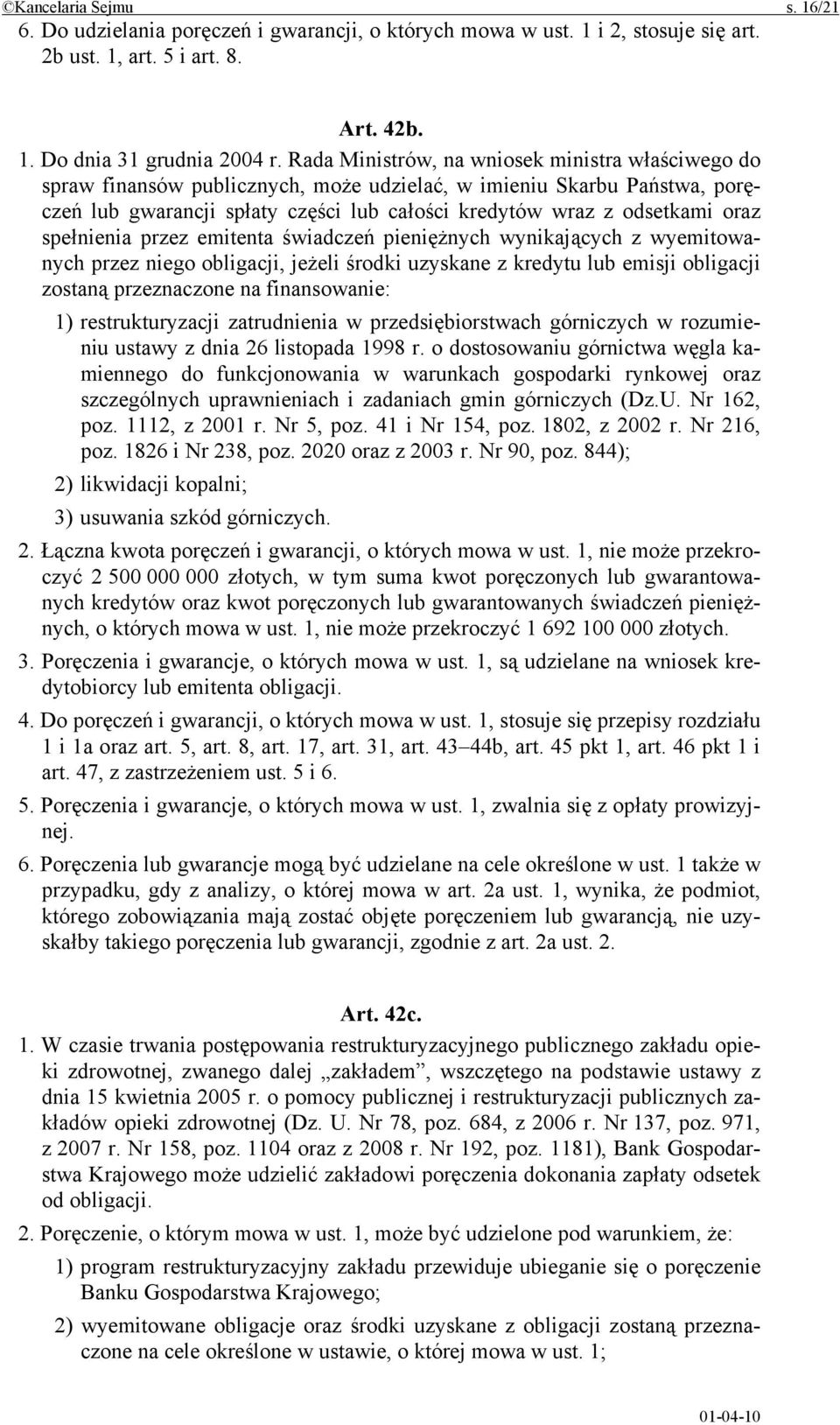 spełnienia przez emitenta świadczeń pieniężnych wynikających z wyemitowanych przez niego obligacji, jeżeli środki uzyskane z kredytu lub emisji obligacji zostaną przeznaczone na finansowanie: 1)