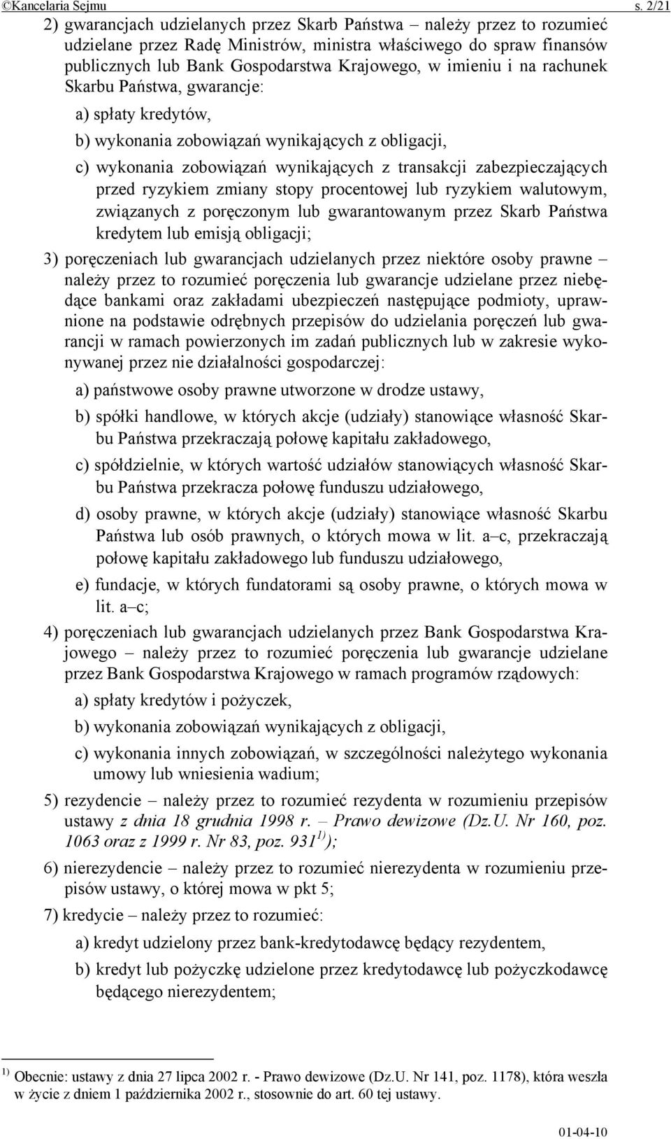 imieniu i na rachunek Skarbu Państwa, gwarancje: a) spłaty kredytów, b) wykonania zobowiązań wynikających z obligacji, c) wykonania zobowiązań wynikających z transakcji zabezpieczających przed