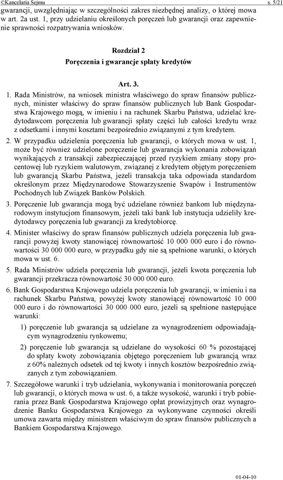 Rada Ministrów, na wniosek ministra właściwego do spraw finansów publicznych, minister właściwy do spraw finansów publicznych lub Bank Gospodarstwa Krajowego mogą, w imieniu i na rachunek Skarbu