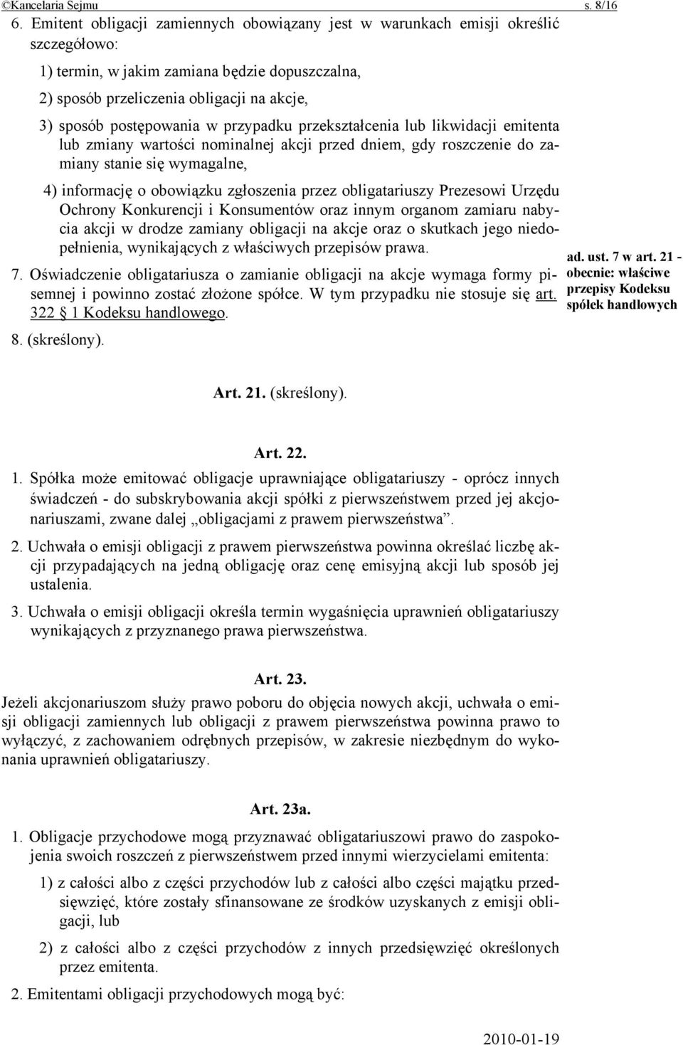 w przypadku przekształcenia lub likwidacji emitenta lub zmiany wartości nominalnej akcji przed dniem, gdy roszczenie do zamiany stanie się wymagalne, 4) informację o obowiązku zgłoszenia przez