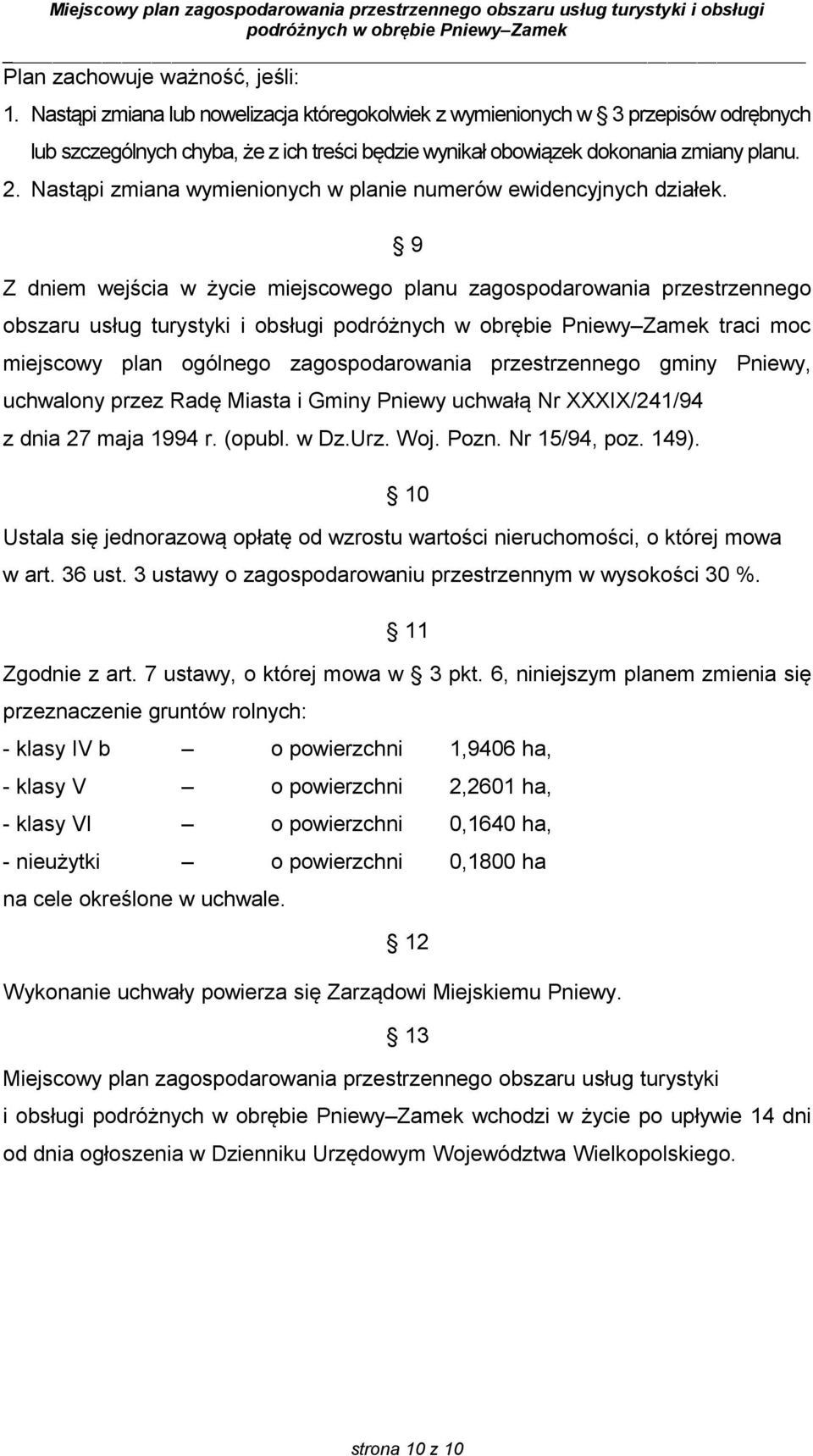 Nastąpi zmiana wymienionych w planie numerów ewidencyjnych działek.