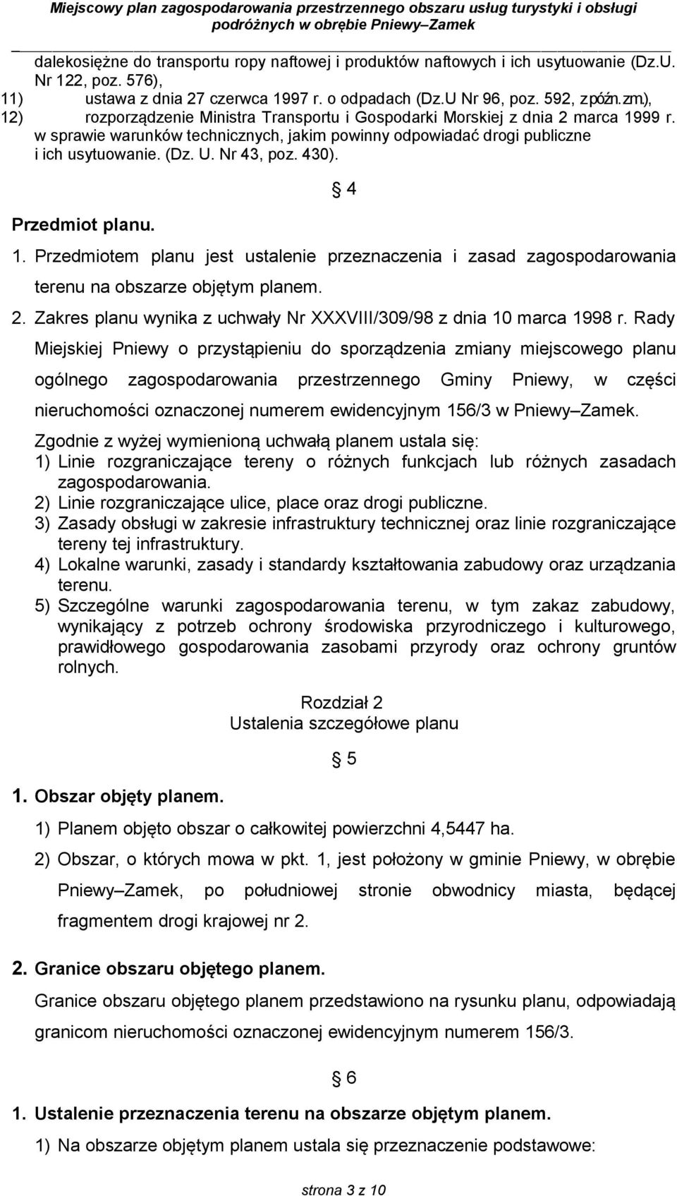 430). Przedmiot planu. 4 1. Przedmiotem planu jest ustalenie przeznaczenia i zasad zagospodarowania terenu na obszarze objętym planem. 2.