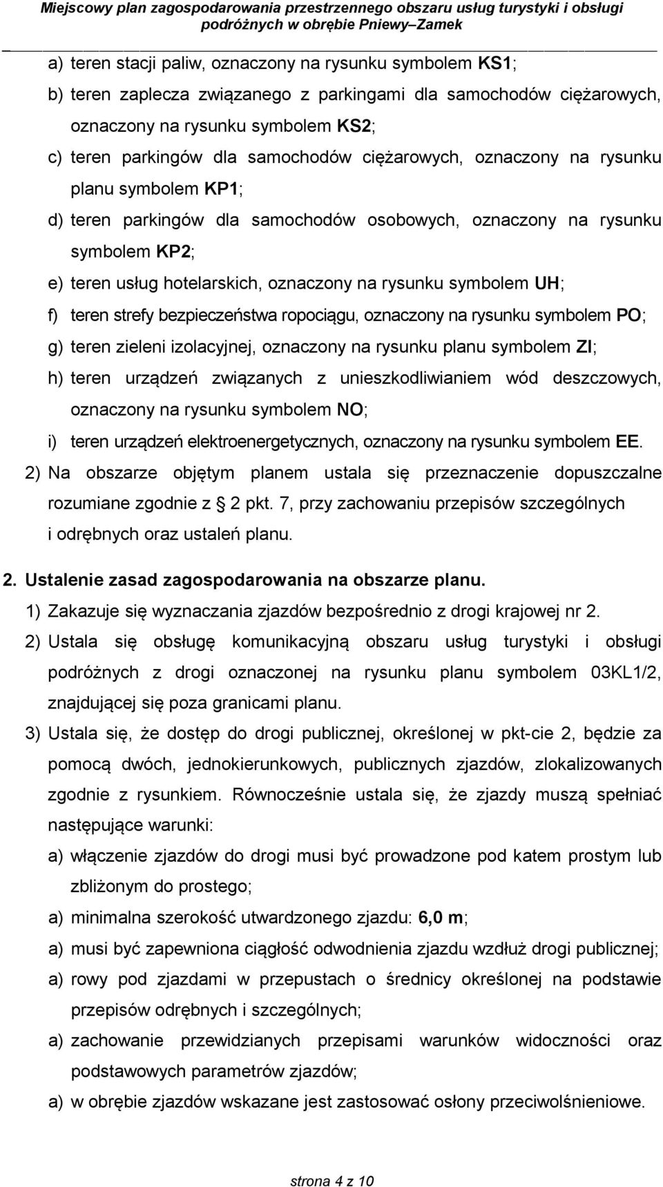 teren strefy bezpieczeństwa ropociągu, oznaczony na rysunku symbolem PO; g) teren zieleni izolacyjnej, oznaczony na rysunku planu symbolem ZI; h) teren urządzeń związanych z unieszkodliwianiem wód