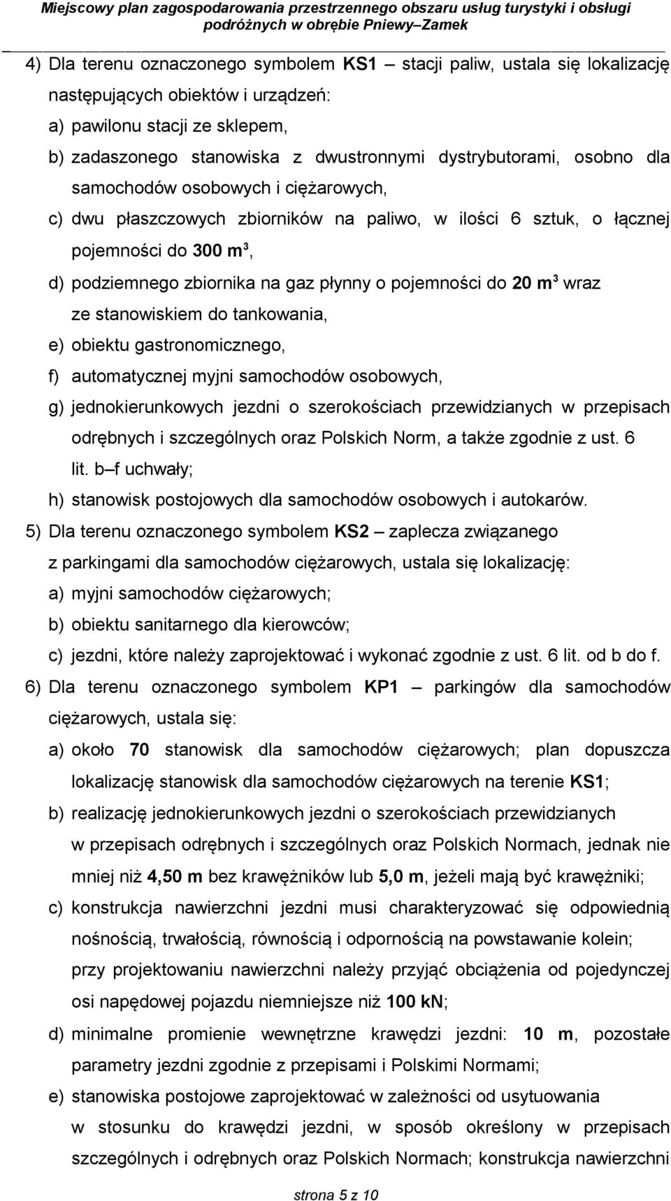 3 wraz ze stanowiskiem do tankowania, e) obiektu gastronomicznego, f) automatycznej myjni samochodów osobowych, g) jednokierunkowych jezdni o szerokościach przewidzianych w przepisach odrębnych i