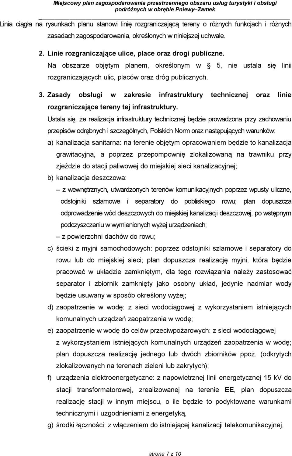 Zasady obsługi w zakresie infrastruktury technicznej oraz linie rozgraniczające tereny tej infrastruktury.