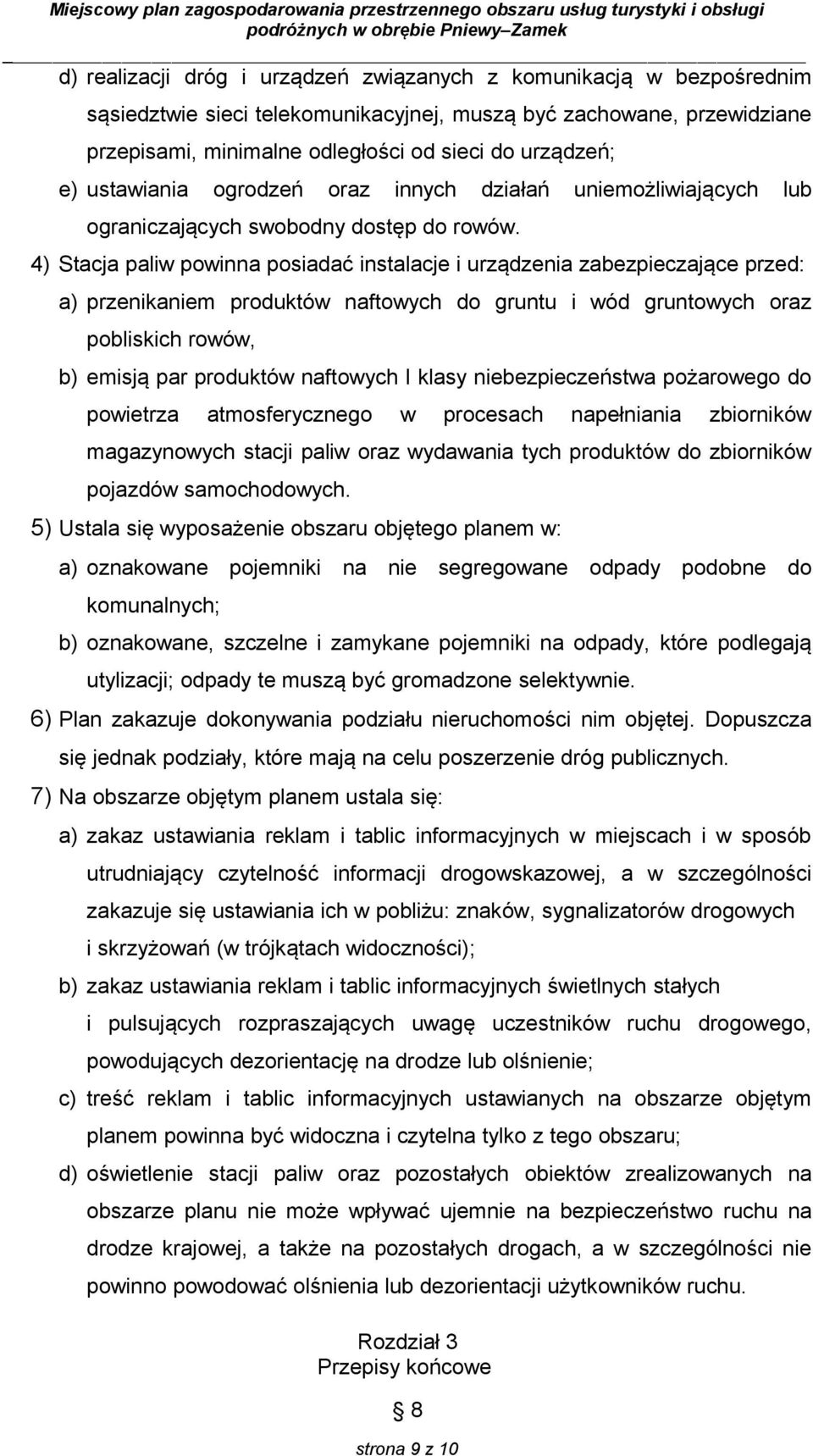 4) Stacja paliw powinna posiadać instalacje i urządzenia zabezpieczające przed: a) przenikaniem produktów naftowych do gruntu i wód gruntowych oraz pobliskich rowów, b) emisją par produktów naftowych