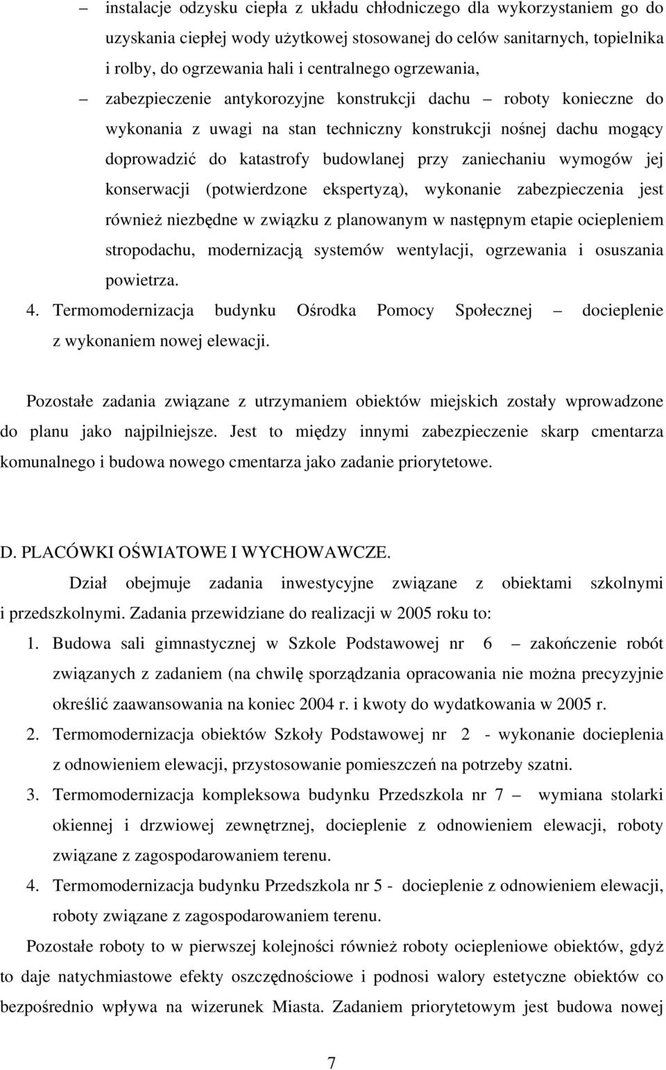 zaniechaniu wymogów jej konserwacji (potwierdzone ekspertyzą), wykonanie zabezpieczenia jest również niezbędne w związku z planowanym w następnym etapie ociepleniem stropodachu, modernizacją systemów