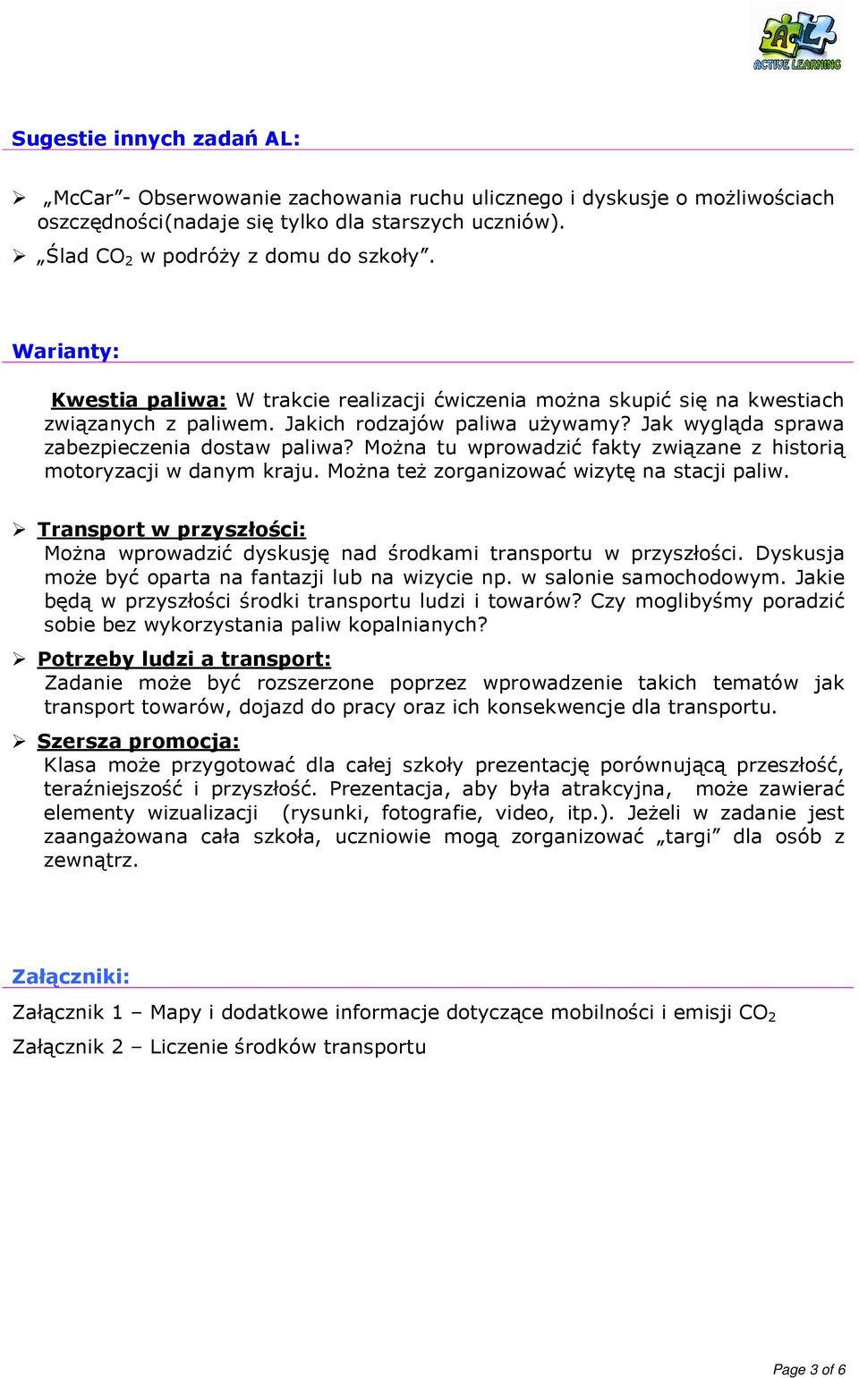 MoŜna tu wprowadzić fakty związane z historią motoryzacji w danym kraju. MoŜna teŝ zorganizować wizytę na stacji paliw.