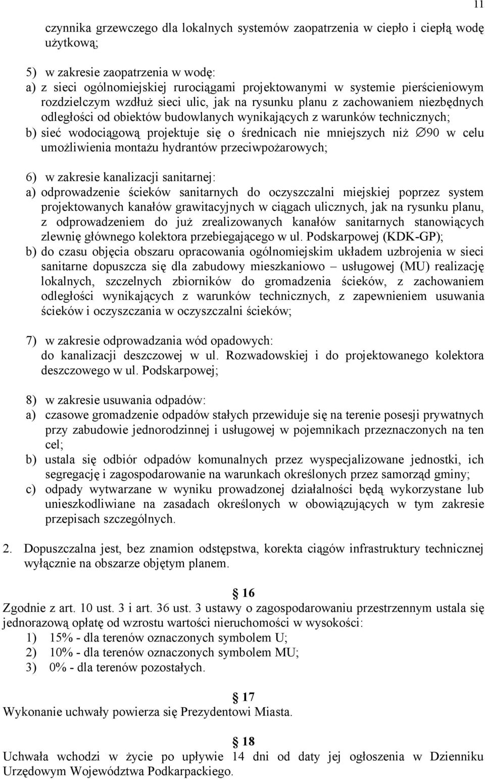 się o średnicach nie mniejszych niż 90 w celu umożliwienia montażu hydrantów przeciwpożarowych; 6) w zakresie kanalizacji sanitarnej: a) odprowadzenie ścieków sanitarnych do oczyszczalni miejskiej