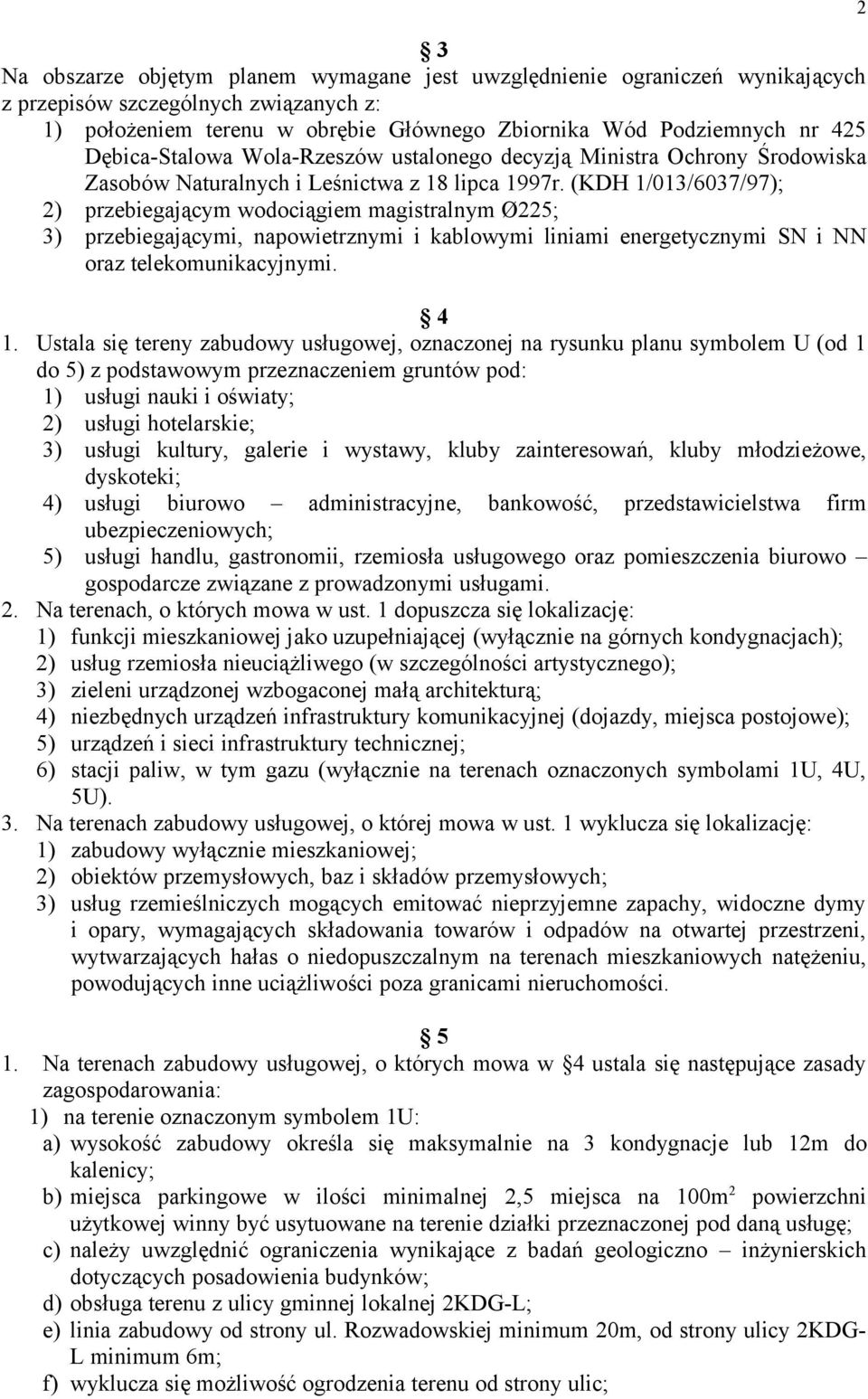 (KDH 1/013/6037/97); 2) przebiegającym wodociągiem magistralnym Ø225; 3) przebiegającymi, napowietrznymi i kablowymi liniami energetycznymi SN i NN oraz telekomunikacyjnymi. 4 1.