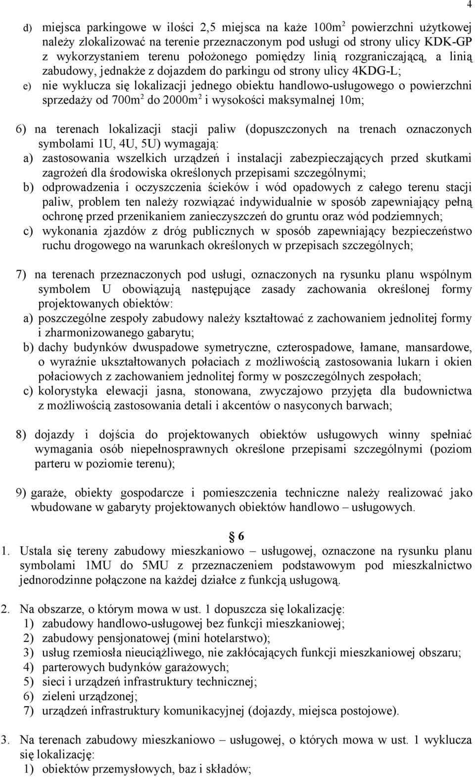 od 700m 2 do 2000m 2 i wysokości maksymalnej 10m; 6) na terenach lokalizacji stacji paliw (dopuszczonych na trenach oznaczonych symbolami 1U, 4U, 5U) wymagają: a) zastosowania wszelkich urządzeń i