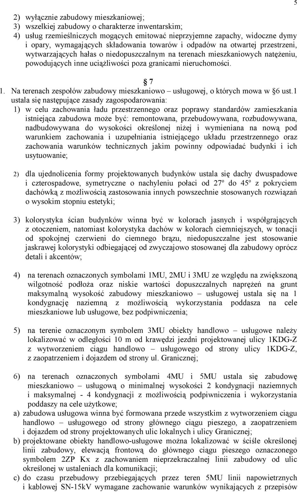Na terenach zespołów zabudowy mieszkaniowo usługowej, o których mowa w 6 ust.