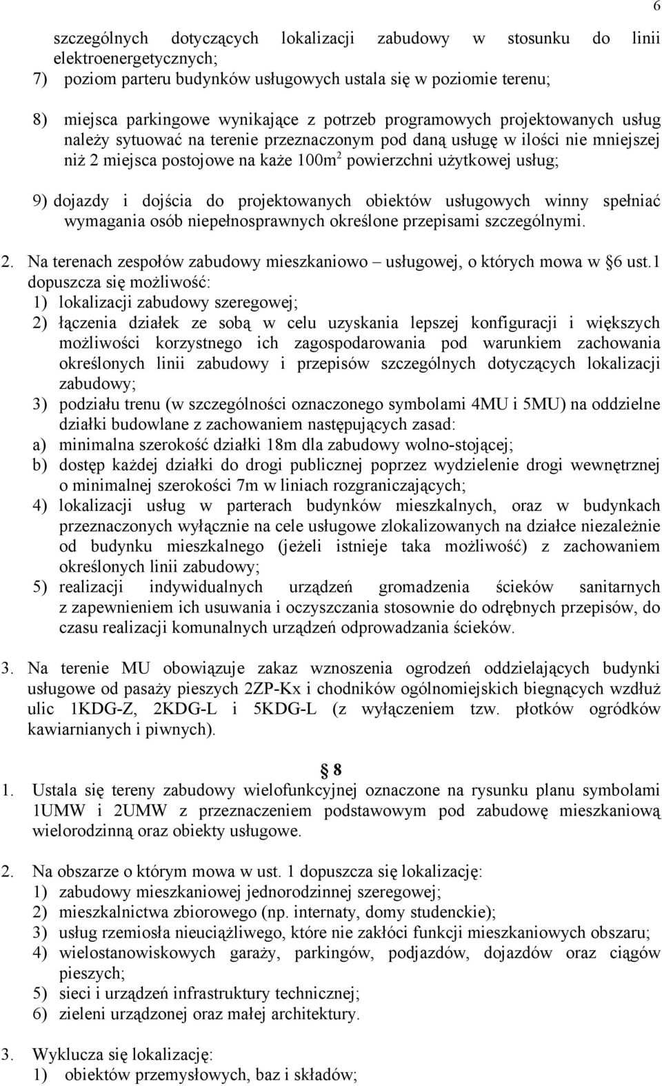dojścia do projektowanych obiektów usługowych winny spełniać wymagania osób niepełnosprawnych określone przepisami szczególnymi. 2.