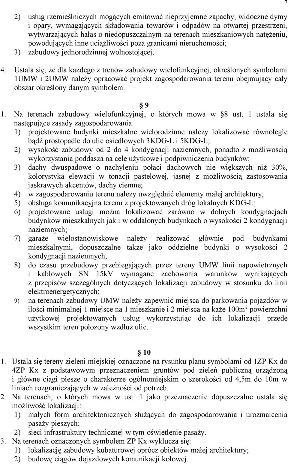 Ustala się, że dla każdego z trenów zabudowy wielofunkcyjnej, określonych symbolami 1UMW i 2UMW należy opracować projekt zagospodarowania terenu obejmujący cały obszar określony danym symbolem. 9 1.
