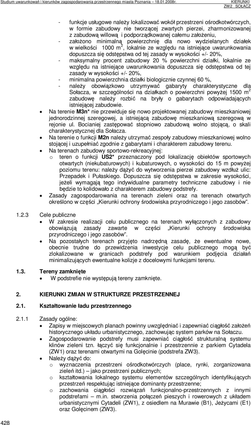 maksymalny procent zabudowy 20 % powierzchni działki, lokalnie ze względu na istniejące uwarunkowania dopuszcza się odstępstwa od tej zasady w wysokości +/- 20%, - minimalna powierzchnia działki