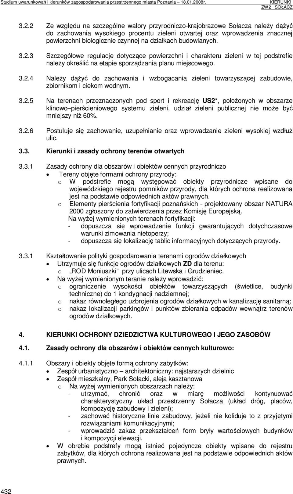 3.2.5 Na terenach przeznaczonych pod sport i rekreację US2*, położonych w obszarze klinowo pierścieniowego systemu zieleni, udział zieleni publicznej nie może być mniejszy niż 60%. 3.2.6 Postuluje się zachowanie, uzupełnianie oraz wprowadzanie zieleni wysokiej wzdłuż ulic.