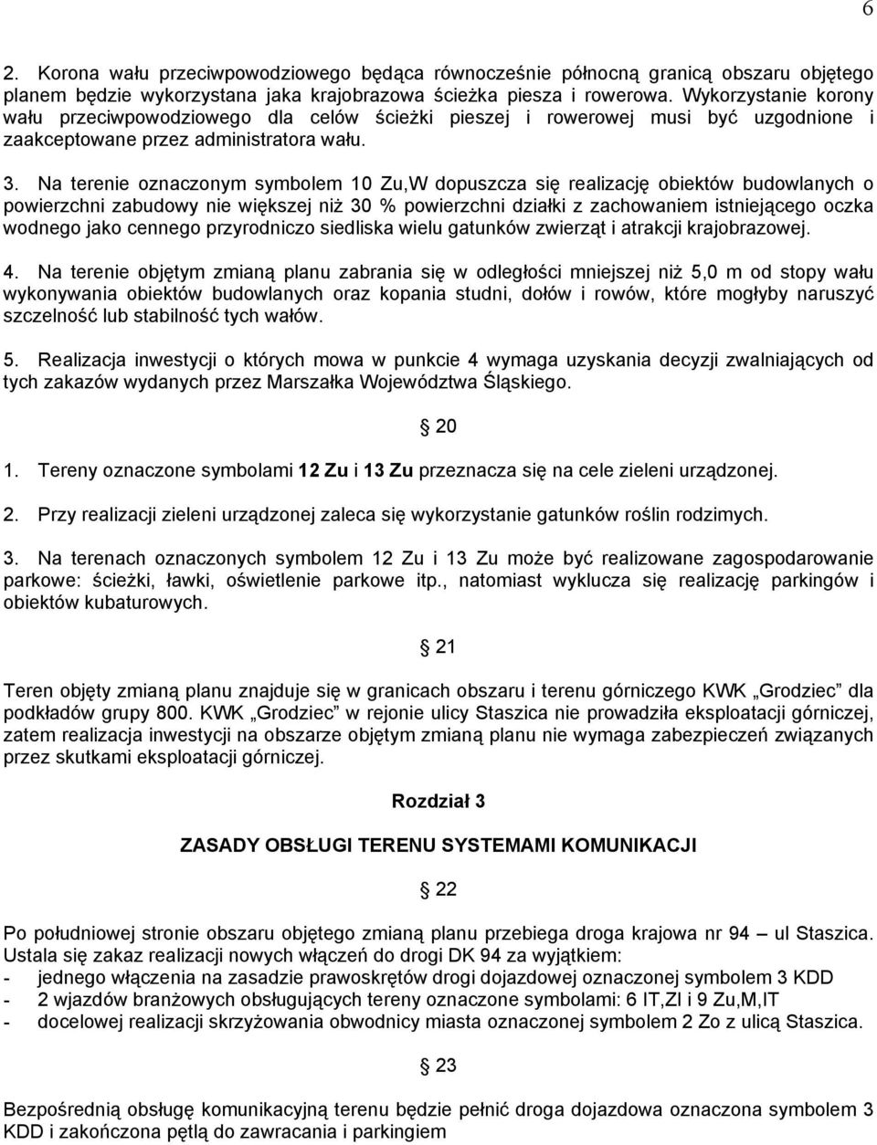 Na terenie oznaczonym symbolem 10 Zu,W dopuszcza się realizację obiektów budowlanych o powierzchni zabudowy nie większej niż 30 % powierzchni działki z zachowaniem istniejącego oczka wodnego jako