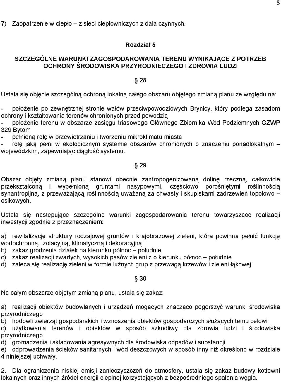 zmianą planu ze względu na: - położenie po zewnętrznej stronie wałów przeciwpowodziowych Brynicy, który podlega zasadom ochrony i kształtowania terenów chronionych przed powodzią - położenie terenu w