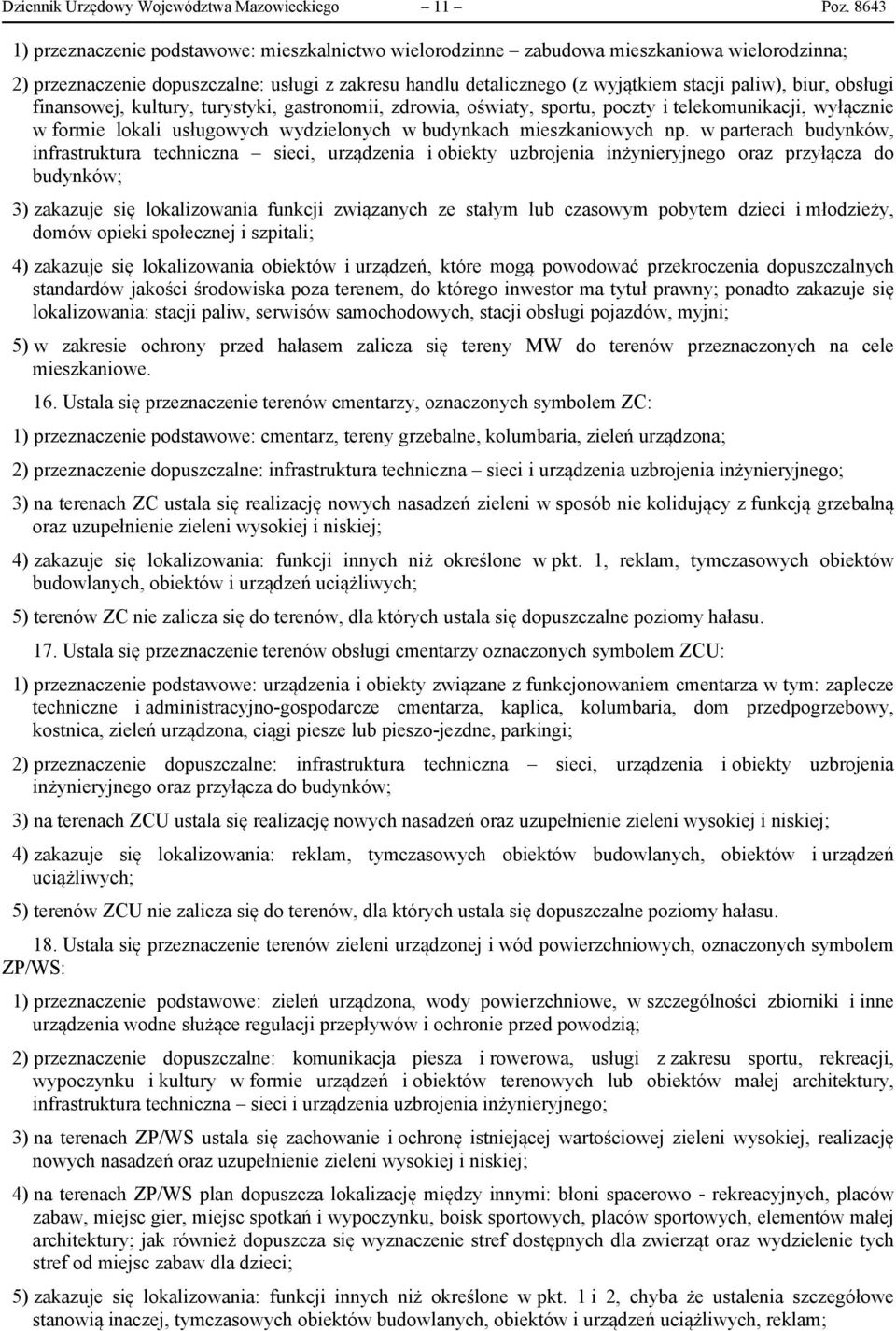 biur, obsługi finansowej, kultury, turystyki, gastronomii, zdrowia, oświaty, sportu, poczty i telekomunikacji, wyłącznie w formie lokali usługowych wydzielonych w budynkach mieszkaniowych np.